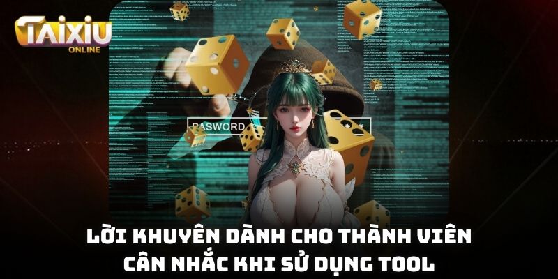 Lời khuyên dành cho thành viên cân nhắc khi sử dụng tool