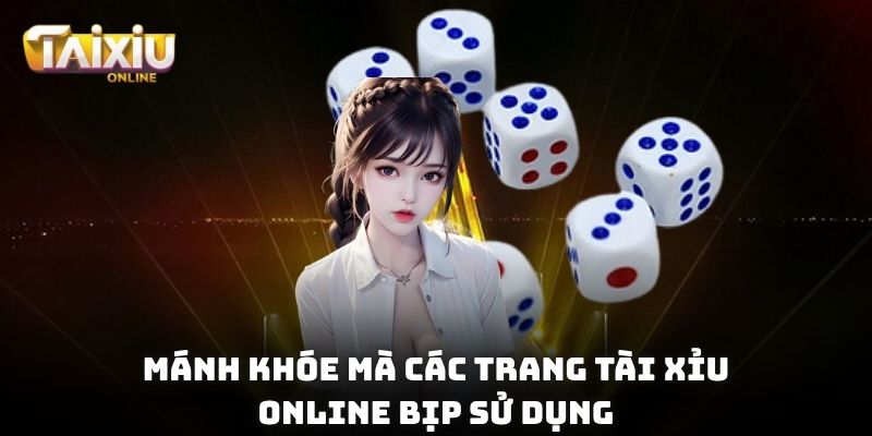 Tài Xỉu Online Bịp Là Gì? Phương Pháp Tránh Tài Xỉu Gian Lận Mánh khóe mà các trang tài xỉu online bịp sử dụng