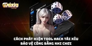 cách phát hiện tool hack Tài Xỉu