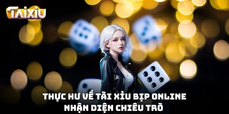 thực hư về Tài Xỉu bịp online