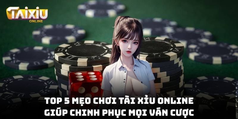top 5 mẹo chơi Tài xỉu online