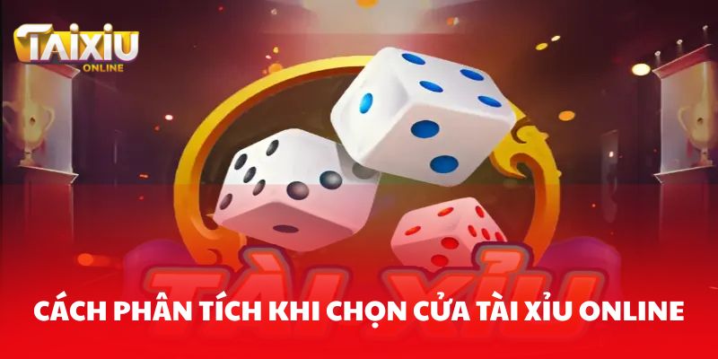 Bí quyết chọn cửa Tài xỉu online hiệu quả từ cao thủ cá cược Chi tiết về cách phân tích khi chọn cửa tài xỉu online