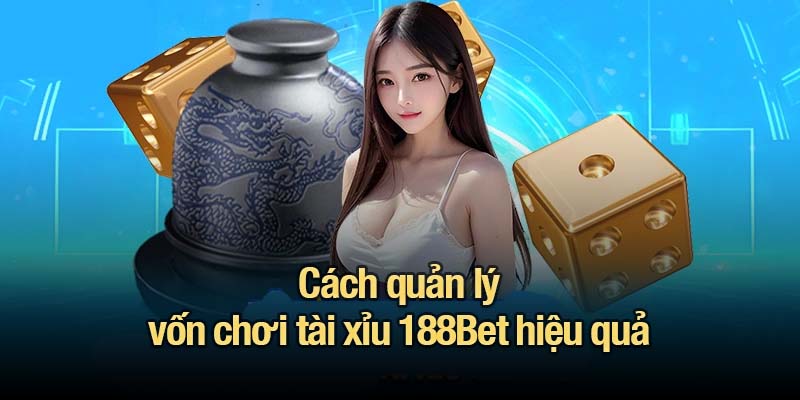 Tài xỉu 188Bet - Mẹo chơi giúp game thủ tối ưu lợi nhuận Cách quản lý vốn chơi tài xỉu 188Bet hiệu quả