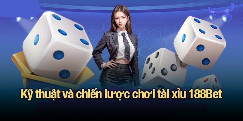 Tài xỉu 188Bet - Mẹo chơi giúp game thủ tối ưu lợi nhuận Kỹ thuật và chiến lược chơi tài xỉu 188Bet