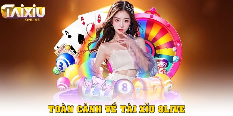 Tài xỉu 8live là gì? Chi tiết toàn cảnh cho newbie