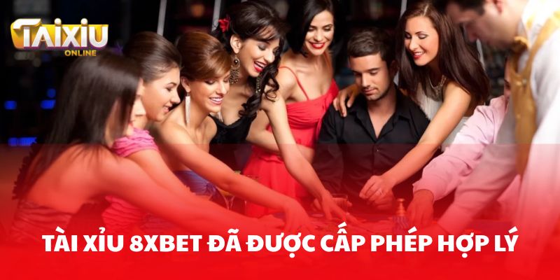 Tài xỉu 8XBET đã được cấp phép hợp lý