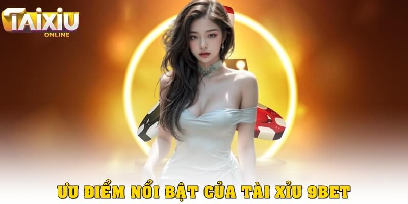Game tài xỉu 9bet ăn tiền thật – Đổi thưởng đỉnh cao Ưu điểm nổi bật của tài xỉu 9bet
