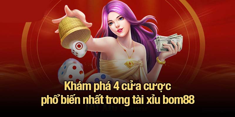 Tài xỉu bom88 - Đơn giản, hồi hộp và đầy cơ hội trúng lớn Khám phá 4 cửa cược phổ biến nhất trong tài xỉu bom88
