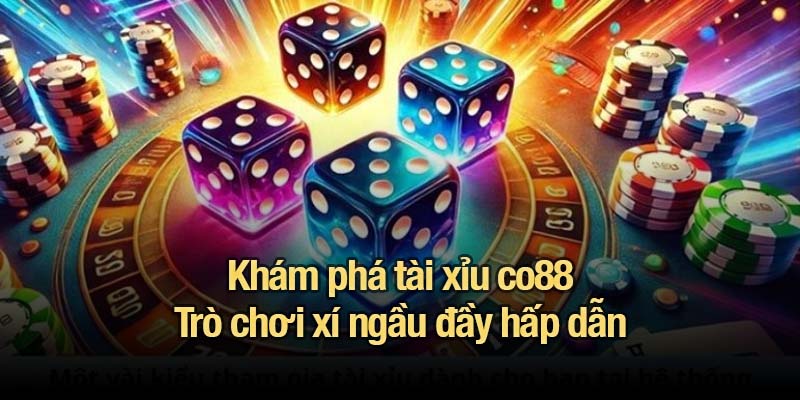 Khám phá tài xỉu co88 - Trò chơi xí ngầu đầy hấp dẫn