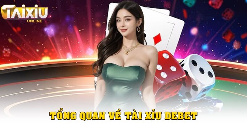 Cách tính tài xỉu Debet chính xác nhất cho các tân binh Tổng quan về tài xỉu Debet