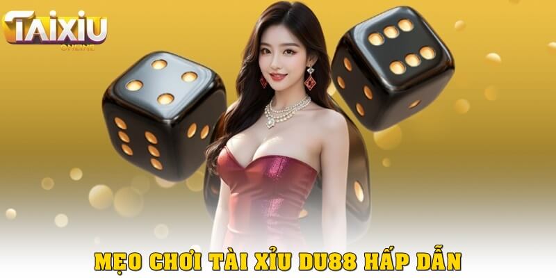 Mẹo chơi tài xỉu Du88 hấp dẫn nhất