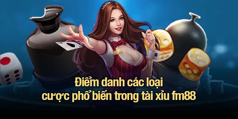 Tài xỉu fm88 - Nơi cảm xúc và chiến thắng giao nhau Điểm danh các loại cược phổ biến trong tài xỉu fm88