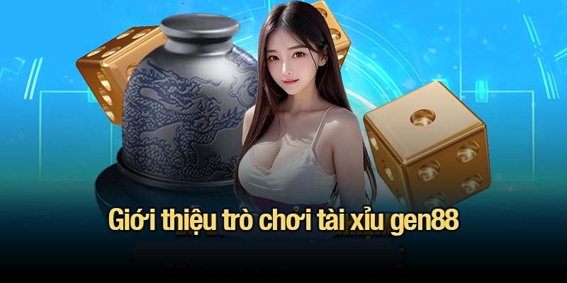 Tài xỉu gen88 - Trò chơi kinh điển, trải nghiệm chuẩn hiện đại Giới thiệu trò chơi tài xỉu gen88