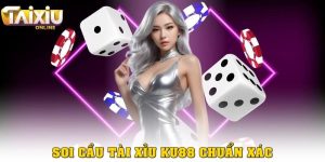 Cách soi cầu tài xỉu Ku88 chuẩn xác giúp tăng tỷ lệ thắng
