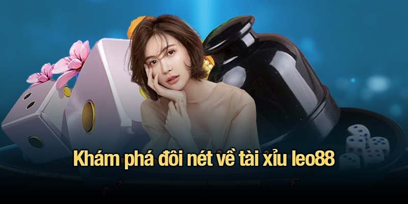 Tài xỉu leo88 - Trò chơi đơn giản, thưởng lớn mỗi ngày Khám phá đôi nét về tài xỉu leo88