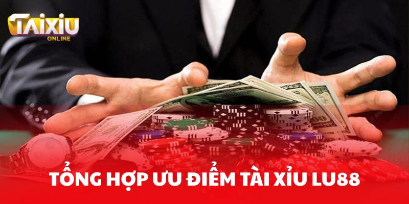Tài xỉu Lu88 có uy tín không? Những điều bạn nên biết Ưu điểm của Tài Xỉu Lu88 so với các nhà cái khác