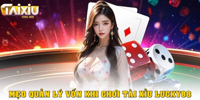 Top mẹo chơi tài xỉu Lucky88 hiệu quả nhất trong năm 2025 Mẹo quản lý vốn khi chơi tài xỉu Lucky88
