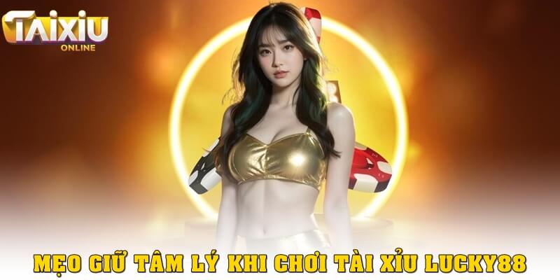 Top mẹo chơi tài xỉu Lucky88 hiệu quả nhất trong năm 2025 Mẹo giữ tâm lý vững vàng khi chơi tài xỉu Lucky88