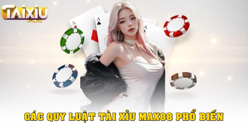 Quy luật tài xỉu Max88 và cách áp dụng hiệu quả năm 2025 Các quy luật tài xỉu Max88 phổ biến