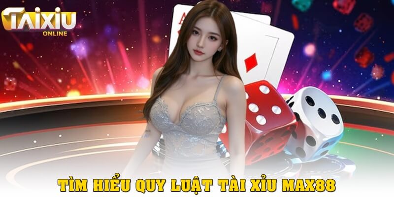 Quy luật tài xỉu Max88 và cách áp dụng hiệu quả năm 2025