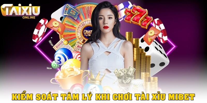 Cách chơi tài xỉu Mibet thắng lớn mà không “xót ví” Tâm lý gỡ gạc là cạm bẫy lớn nhất trong tài xỉu