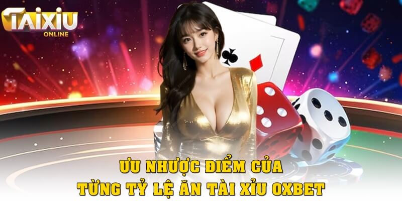 Tỷ lệ ăn tài xỉu Oxbet chi tiết và mẹo đặt cược chuẩn nhất Phân tích ưu nhược điểm của từng tỷ lệ ăn