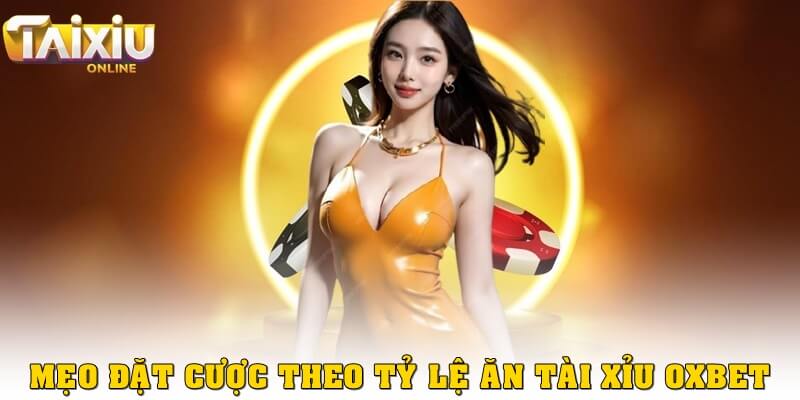 Tỷ lệ ăn tài xỉu Oxbet chi tiết và mẹo đặt cược chuẩn nhất Mẹo chọn cửa cược dựa vào tỷ lệ ăn tài xỉu Oxbet