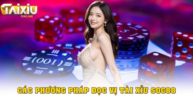 Hướng dẫn đọc vị tài xỉu Soc88 chi tiết và hiệu quả Các phương pháp đọc vị tài xỉu Soc88 phổ biến