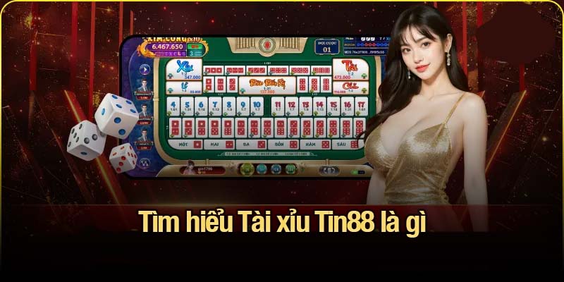 Tài xỉu Tin88 - Mẹo chơi và thuật toán bắt cầu siêu chuẩn Tìm hiểu Tài xỉu Tin88 là gì