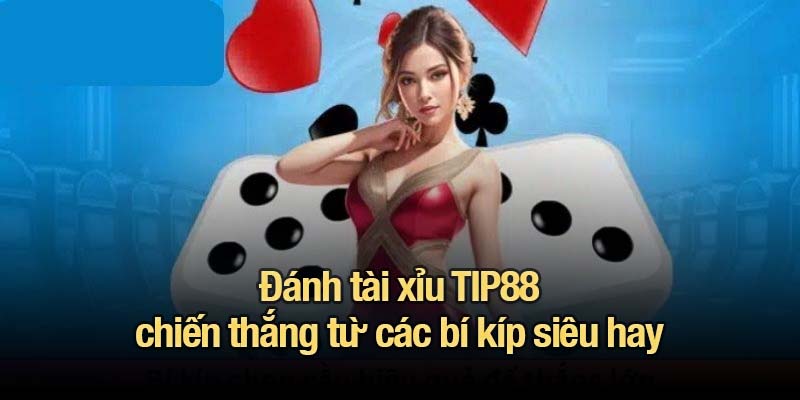 Tài xỉu TIP88 - Luật chơi, mẹo cược và cách thắng dễ dàng Đánh tài xỉu TIP88 chiến thắng từ các bí kíp siêu hay