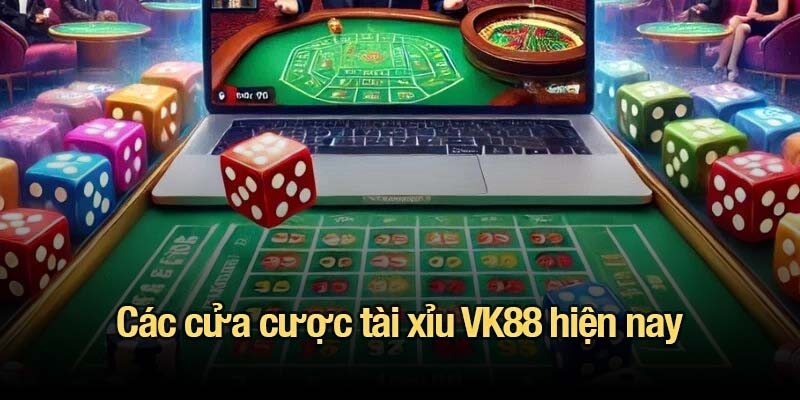Tài xỉu VK88 - Trải nghiệm các cửa cược không thể bỏ lỡ Các cửa cược tài xỉu VK88 hiện nay
