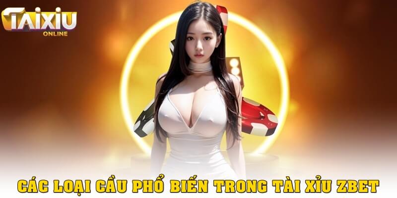 Cách soi cầu tài xỉu Zbet hiệu quả từ cao thủ cá cược Các loại cầu phổ biến trong tài xỉu Zbet